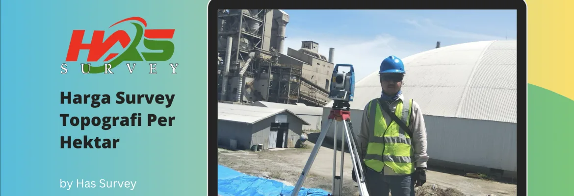 Harga Survey Topografi per Hektar: Kisaran Biaya dan Faktor Penentu