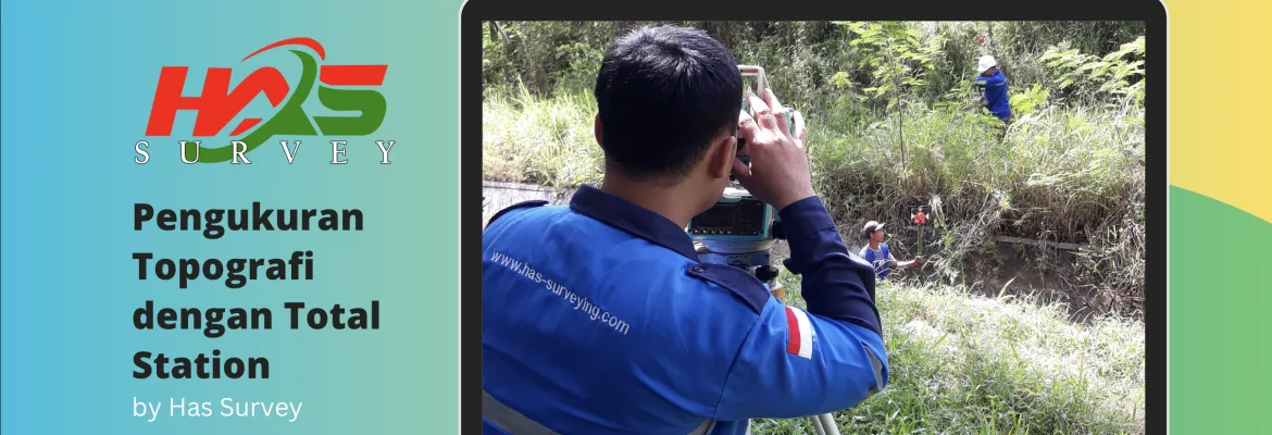 Pengukuran Topografi dengan Total Station: Cara Kerja dan Keunggulannya